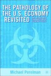 The Pathology of the U. S. Economy Revisited : The Intractable Contradictions of Economic Policy