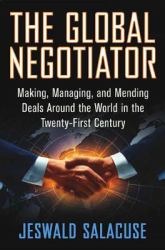 The Global Negotiator : Making, Managing and Mending Deals Around the World in the Twenty-First Century