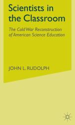 Scientists in the Classroom : The Cold War reconstruction of American Science Education