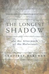 The Longest Shadow : In the Aftermath of the Holocaust