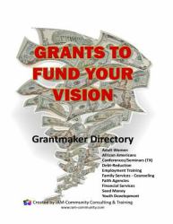 Grants to Fund Your Vision! : Grantmaker Directory for Multiple Categories