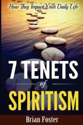 7 Tenets of Spiritism : How They Impact Your Daily Life