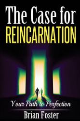 The Case for Reincarnation : Your Path to Perfection