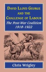 David Lloyd George and the Challenge of Labour : The Post-War Coalition 1918-1922