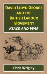 David Lloyd and the British Labour Movement : Peace and War