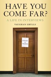 Have You Come Far? : A Life in Interviews