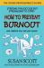 How to Prevent Burnout : And Reignite Your Life and Career