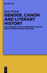 Gender, Canon and Literary History : The Changing Place of Nineteenth-Century German Women Writers, 1835-1918