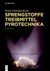 Sprengstoffe, Treibmittel, Pyrotechnika : Explosivstoffe, Feuerwerk, Raketentreibstoffe, Kampfstoffe, Abbrand, Detonation