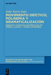 Movimiento deíctico, Polisemia y Gramaticalización : Semántica Cognitiva Diacrónica de Los Verbos «llevar» y «traer» en Español