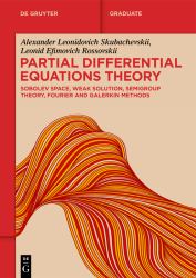 Partial Differential Equations Theory : Sobolev Space, Weak Solution, Semigroup Theory, Fourier and Galerkin Methods
