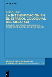La Intensificación en el Español Coloquial Del Siglo XXI : Variación Sincrónica, Cambio Microdiacrónico e Identidad Sociolingüística