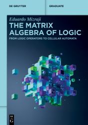 The Matrix Algebra of Logic : From Logic Operators to Cellular Automata