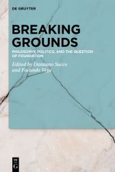 Breaking Grounds : Philosophy, Politics, and the Question of Foundation