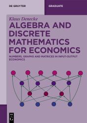 Algebra and Discrete Mathematics for Economics : Numbers, Graphs and Matrices in Input-Output Economics