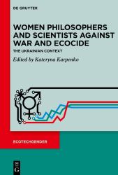 Women Philosophers and Scientists Against War and Ecocide : The Ukrainian Context