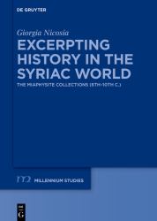 Excerpting History in the Syriac World : The Miaphysite Collections (6th-10th C. )