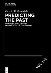 Predicting the Past [set, 2 Vols. ] : Counterfactual History from Antiquity to the Present