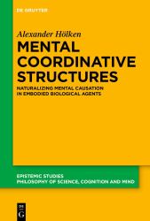 Mental Coordinative Structures : Naturalizing Mental Causation in Embodied Biological Agents