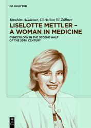 Liselotte Mettler - a Woman in Medicine : Gynecology in the Second Half of the 20th Century