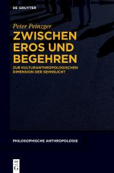 Zwischen Eros und Begehren : Zur Kulturanthropologischen Dimension der Sehnsucht