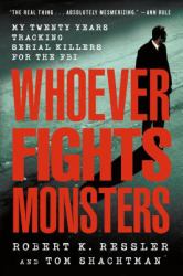 Whoever Fights Monsters : My Twenty Years Tracking Serial Killers for the FBI