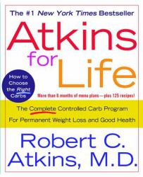 Atkins for Life : The Complete Controlled Carb Program for Permanent Weight Loss and Good Health