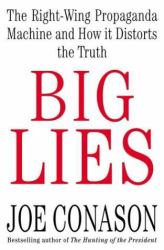 Big Lies : The Right-Wing Propaganda Machine and How it Distorts the Truth