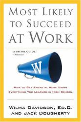 Most Likely to Succeed at Work : How to Get Ahead at Work Using Everything You Learned in High School