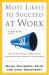 Most Likely to Succeed at Work : How to Get Ahead at Work Using Everything You Learned in High School