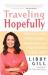 Traveling Hopefully : How to Lose Your Family Baggage and Jumpstart Your Life