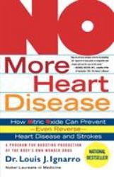 NO More Heart Disease : How Nitric Oxide Can Prevent--Even Reverse--Heart Disease and Strokes