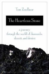 The Heartless Stone : A Journey Through the World of Diamonds, Deceit, and Desire