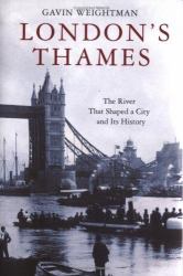 London's Thames : The River That Shaped a City and Its History