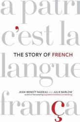 The Story of French : The Language That Travelled the World