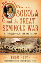 Osceola and the Great Seminole War : A Struggle for Justice and Freedom