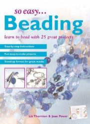 So Easy... Beading : Learn to Bead with 25 Great Projects