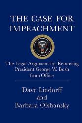 The Case for Impeachment : The Legal Argument for Removing President George W. Bush from Office