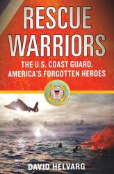 Rescue Warriors : The U. S. Coast Guard, America's Forgotten Heroes