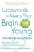 The New York Times Crosswords to Keep Your Brain Young : The 6-Step Age-Defying Program