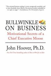 Bullwinkle on Business : Motivational Secrets of a Chief Executive Moose