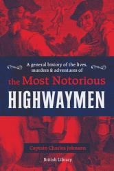 A General History of the Lives, Murders and Adventures of the Most Notorious Highwaymen Pub Nov 2020