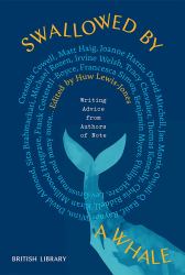 Swallowed by a Whale : Writing Advice from the Worlds Most Successful Authors