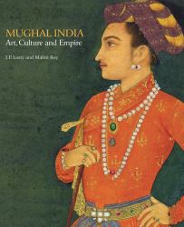 Mughal India : Art, Culture and Empire
