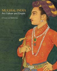 Mughal India : Art, Culture and Empire