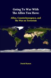 Going to War with the Allies You Have : Allies, Counterinsurgency, and the War on Terrorism