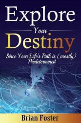 Explore Your Destiny : Since Your Life's Path Is (mostly) Predetermined