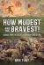 How Modest Are the Bravest! : Courage from the Beaches of Normandy and Beyond