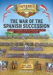 The War of the Spanish Succession : Paper Soldiers for Marlborough's Campaigns in Flanders