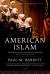 American Islam : The Struggle for the Soul of a Religion